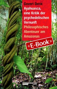 Ayahuasca, eine Kritik der psychedelischen Vernunft (E-Book)